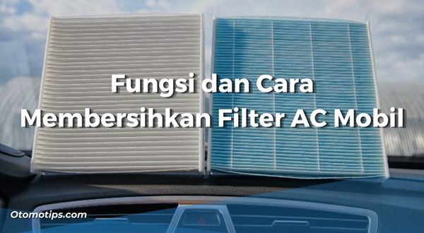 Fungsi dan Cara Membersihkan Filter AC Mobil