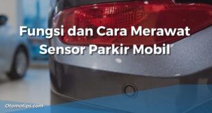Fungsi dan Cara Merawat Sensor Parkir Mobil