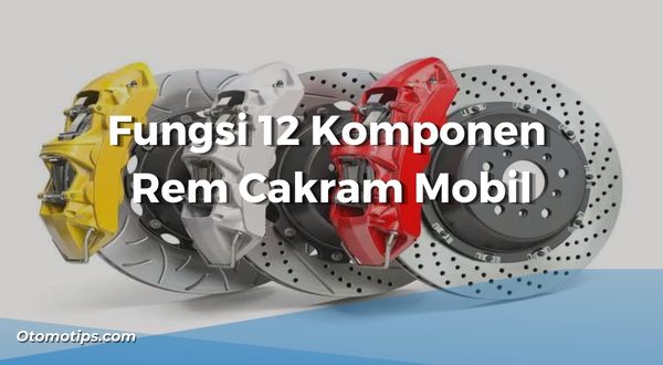 Komponen Rem Cakram Mobil