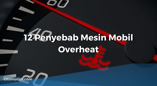 Penyebab Mesin Mobil Overheat
