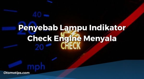Penyebab Lampu Indikator Check Engine Menyala