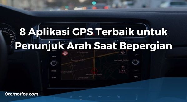 Inilah 8 Aplikasi GPS Terbaik untuk Penunjuk Arah Saat Bepergian
