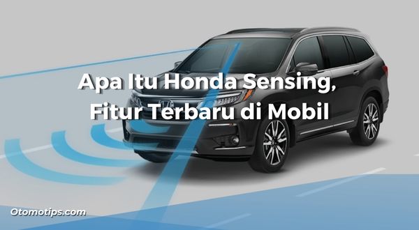Apa Itu Honda Sensing, Fitur Terbaru di Mobil