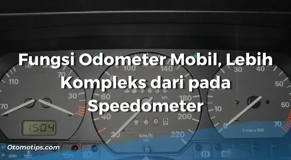 Fungsi Odometer Mobil, Lebih Kompleks daripada Speedometer