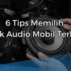 6 Tips Memilih Merk Audio Mobil Terbaik