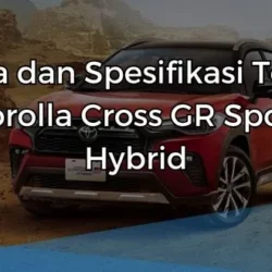 Harga dan Spesifikasi Toyota Corolla Cross GR Sport Hybrid