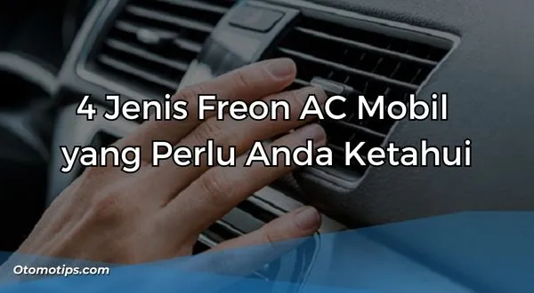 4 Jenis Freon AC Mobil yang Perlu Anda Ketahui