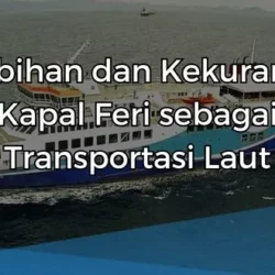 Kelebihan dan Kekurangan Kapal Feri sebagai Transportasi Laut