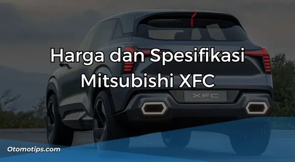 Harga dan Spesifikasi Mitsubishi XFC
