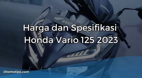 Harga dan Spesifikasi Honda Vario 125 2023