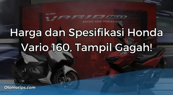 Harga dan Spesifikasi Honda Vario 160, Tampil Gagah!