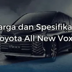 Harga dan Spesifikasi Toyota All New Voxy