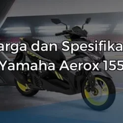Harga dan Spesifikasi Yamaha Aerox 155