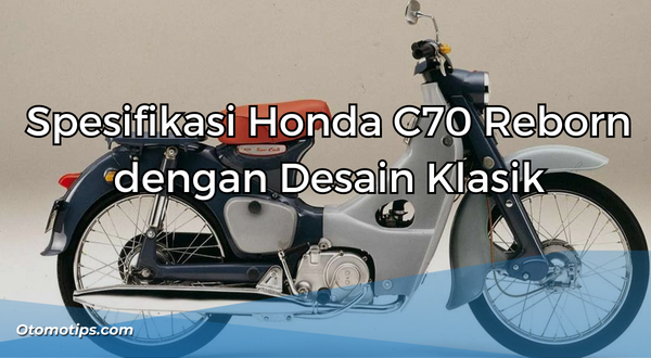 Spesifikasi Honda C70 Reborn dengan Desain Klasik